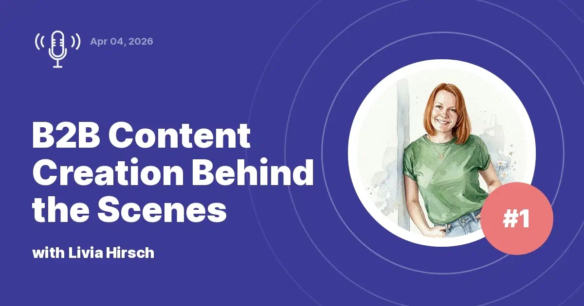 B2B Content Creation Behind the Scenes: Expert Insights with Livia Hirsch